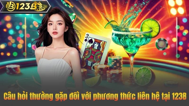 Câu hỏi thường gặp đối với phương thức liên hệ tại 123B